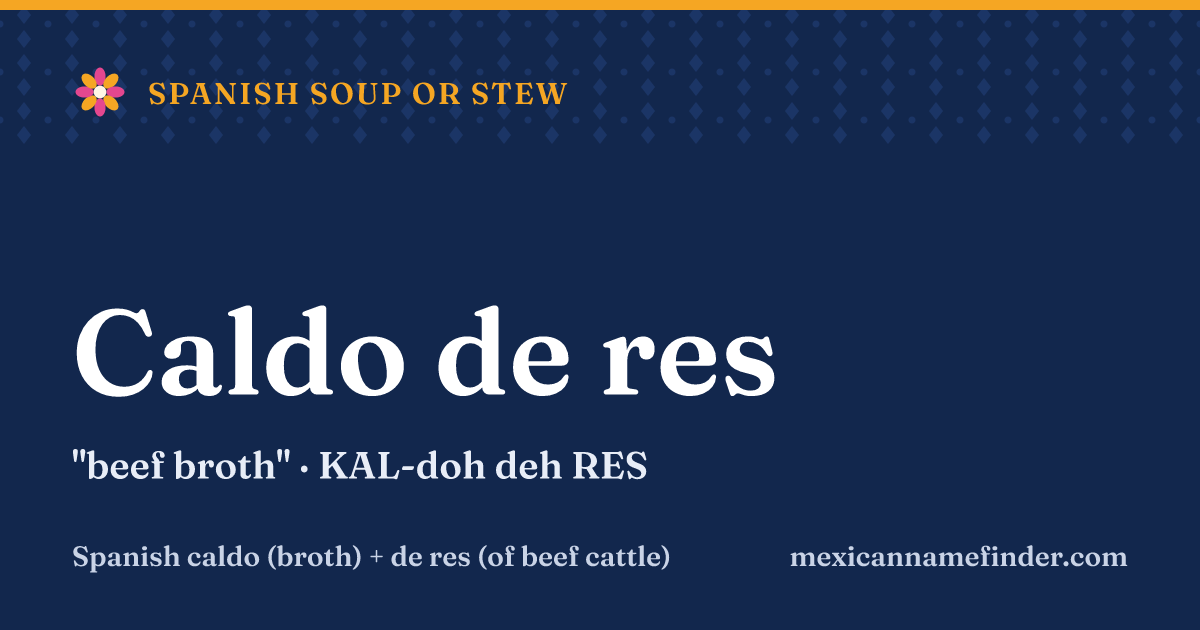 Caldo de res means beef broth