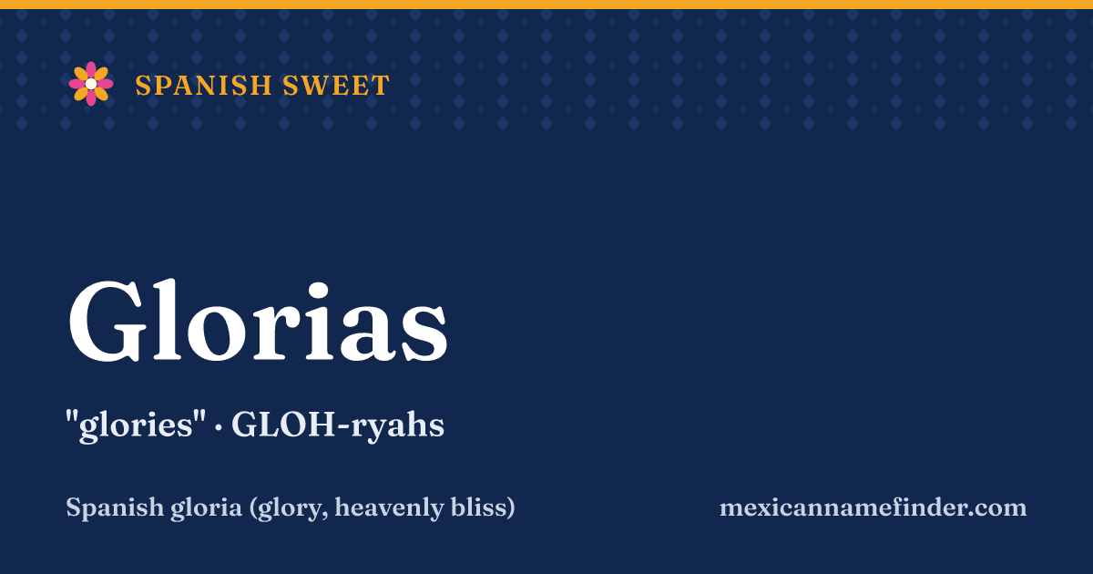 Glorias means glories