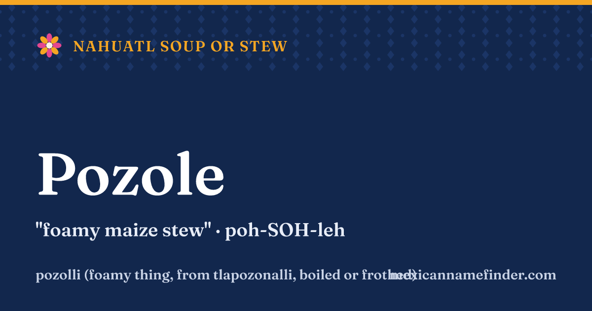 Pozole means foamy maize stew