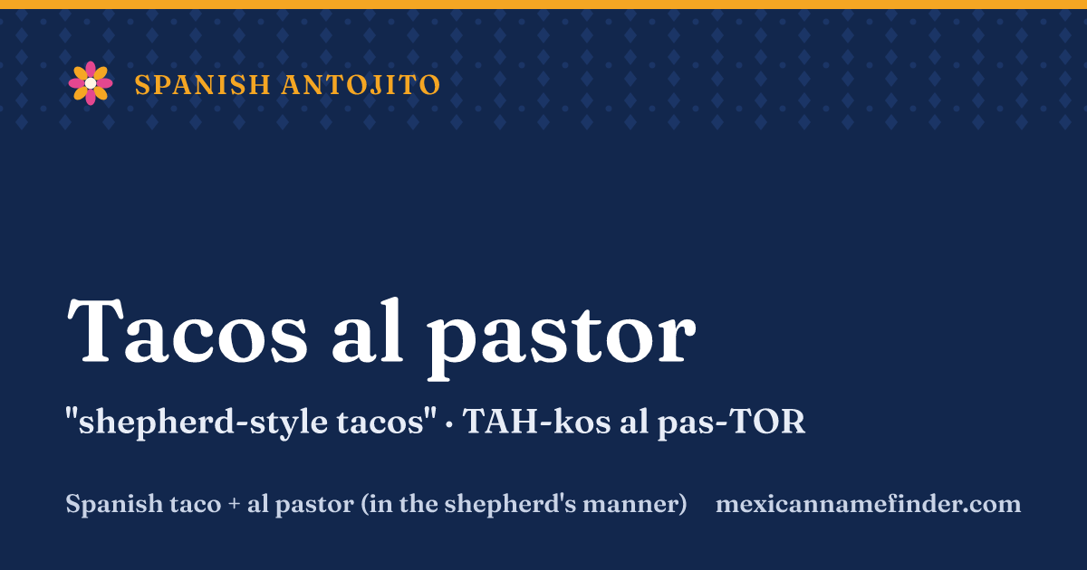 Tacos al pastor means shepherd-style tacos