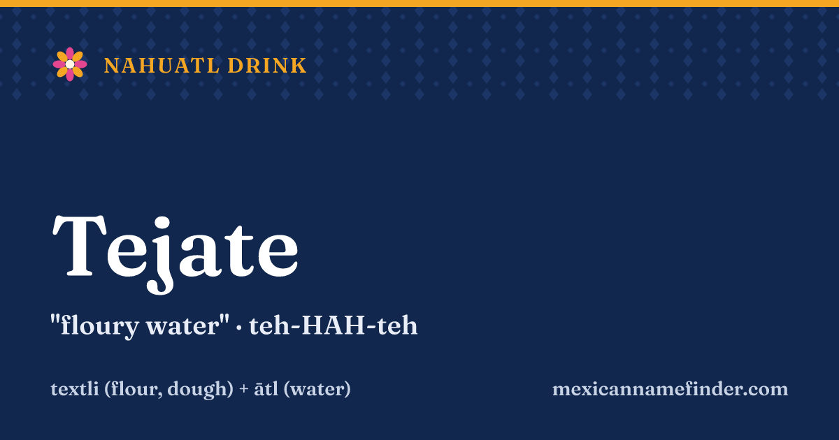 Tejate means floury water