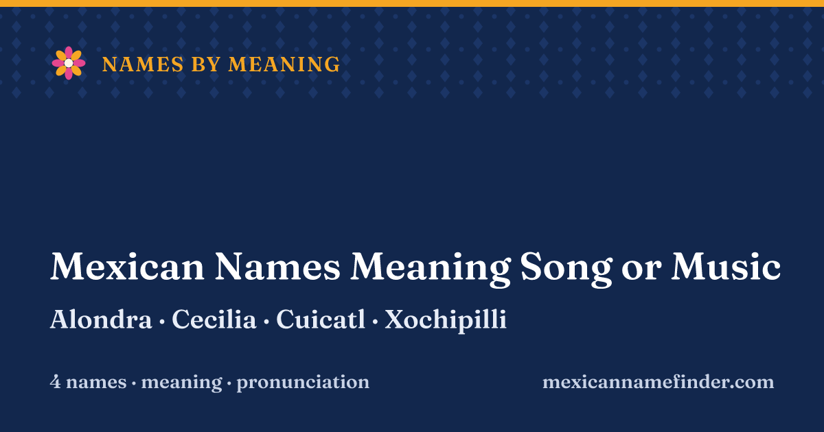 Mexican Names Meaning Song or Music: Alondra, Cecilia, Cuicatl, Xochipilli