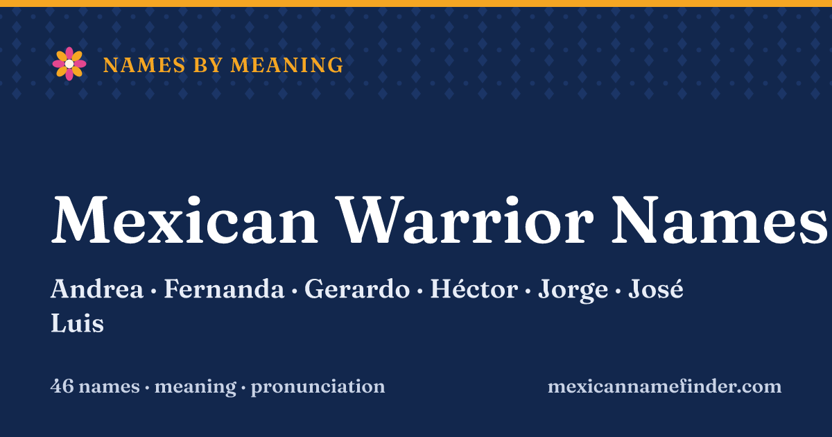 Mexican Warrior Names: Andrea, Fernanda, Gerardo, Héctor, Jorge