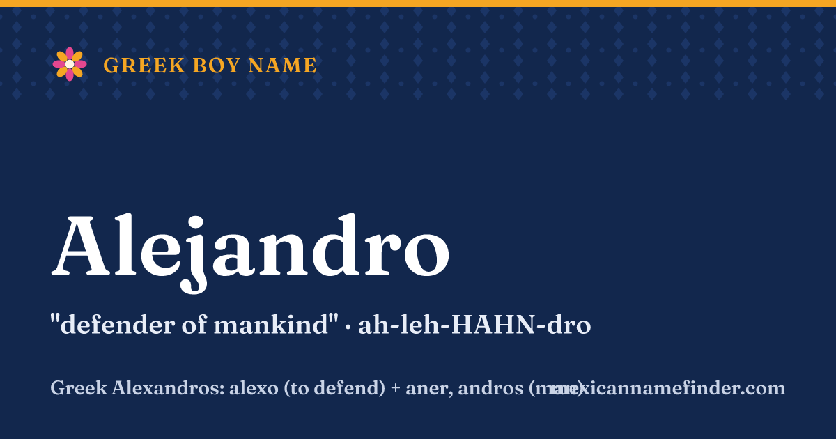 Alejandro means defender of mankind