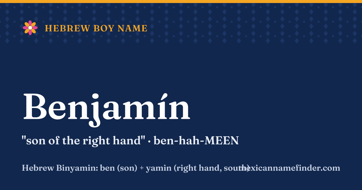 Benjamín means son of the right hand