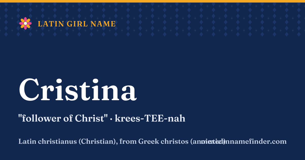 Cristina means follower of Christ