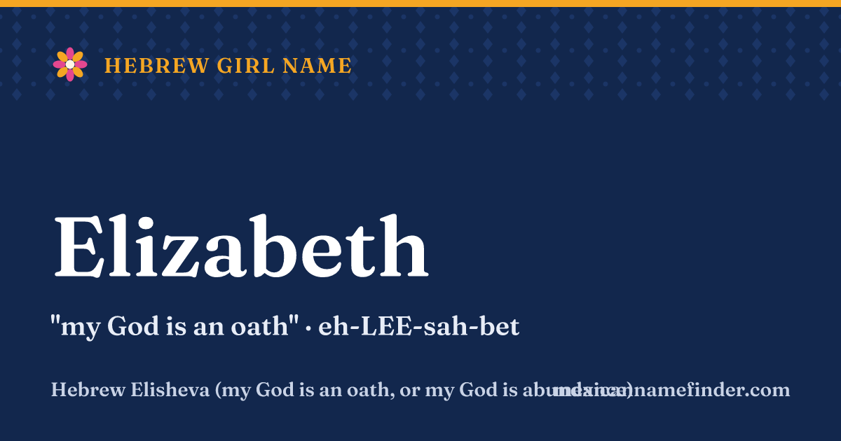 Elizabeth means my God is an oath