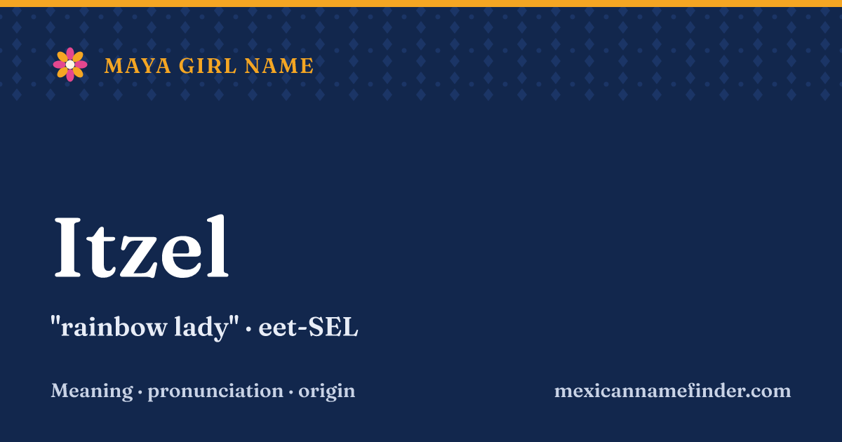 Itzel means rainbow lady