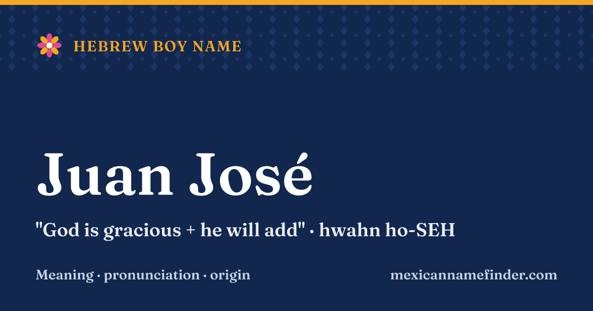 Juan José means God is gracious + he will add