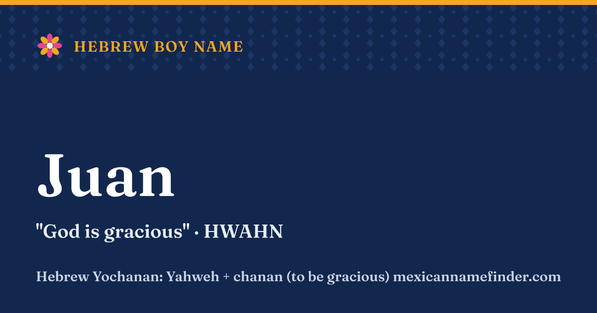 Juan means God is gracious
