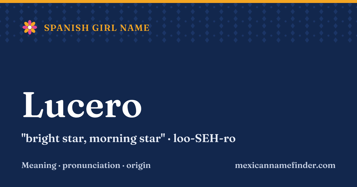 Lucero means bright star, morning star