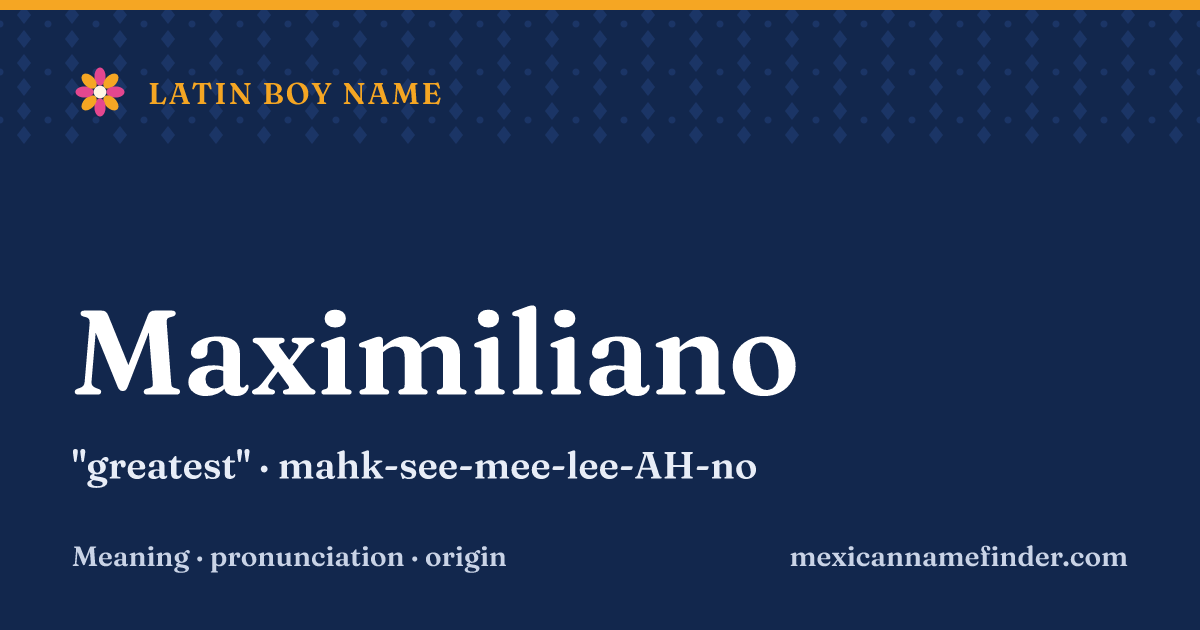 Maximiliano means greatest