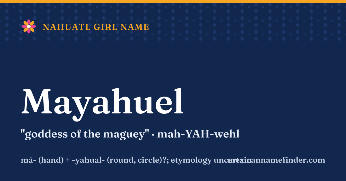 Mayahuel means goddess of the maguey
