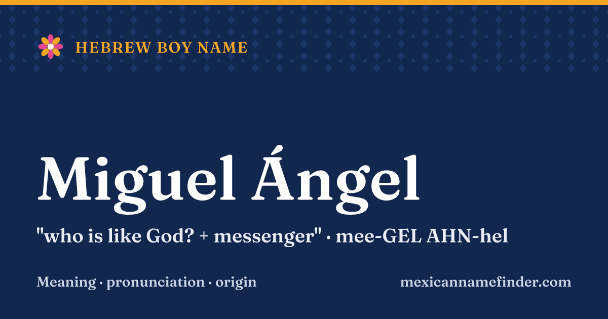 Miguel Ángel means who is like God? + messenger