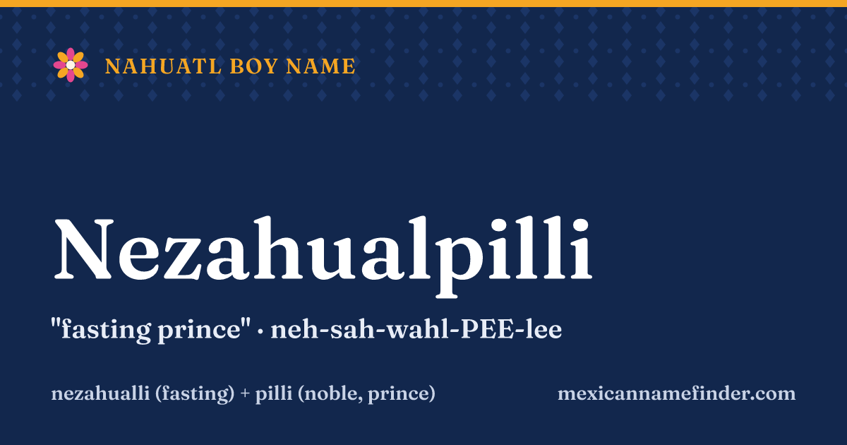 Nezahualpilli means fasting prince