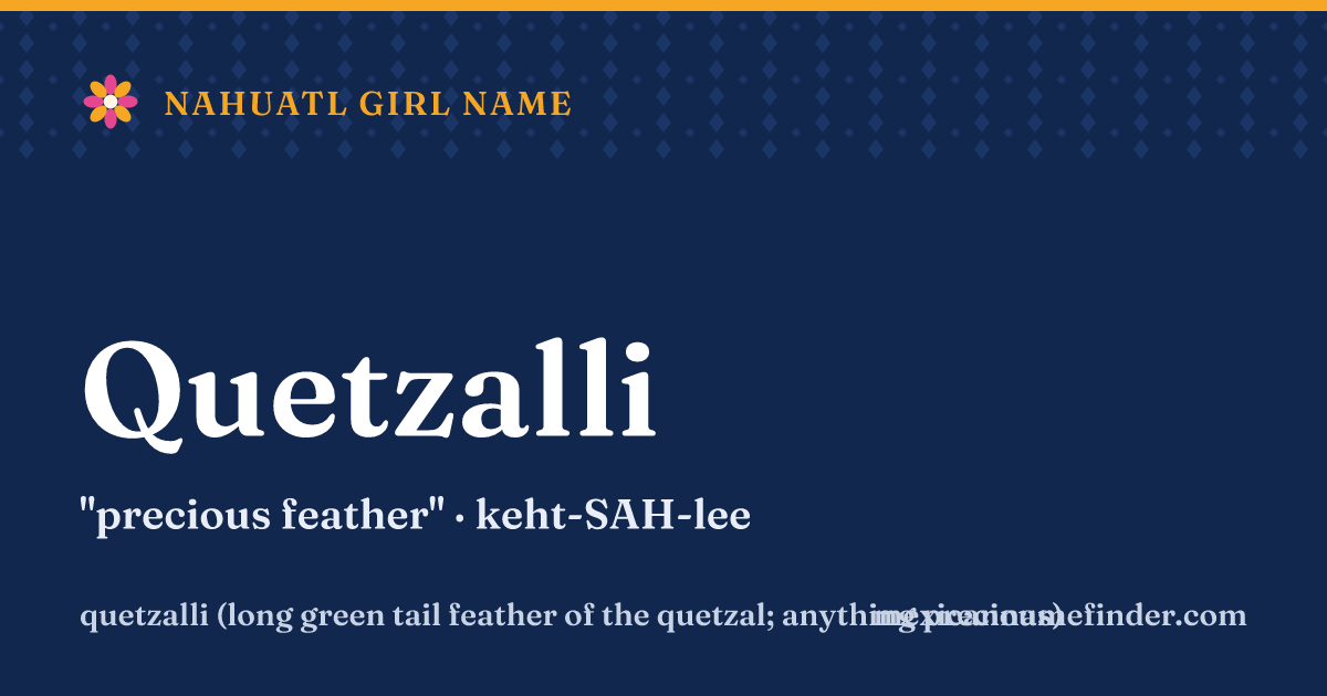 Quetzalli means precious feather