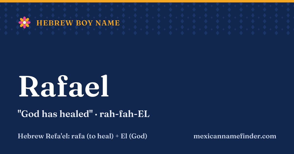 Rafael means God has healed