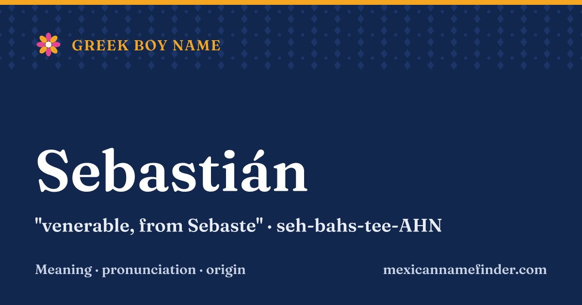 Sebastián means venerable, from Sebaste