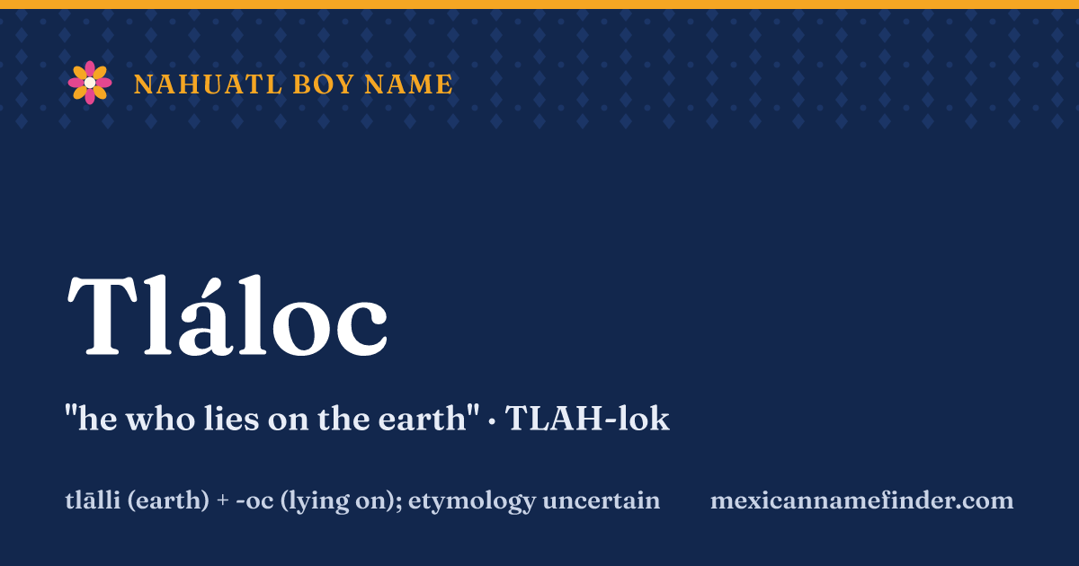 Tláloc means he who lies on the earth