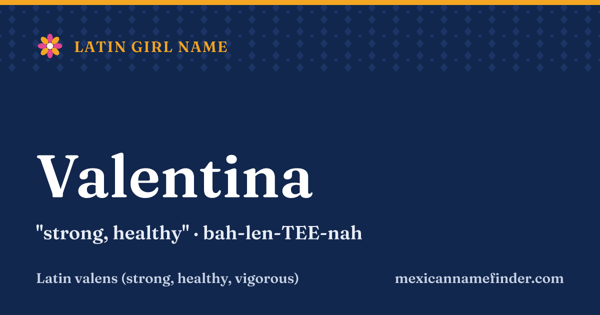 Valentina means strong, healthy