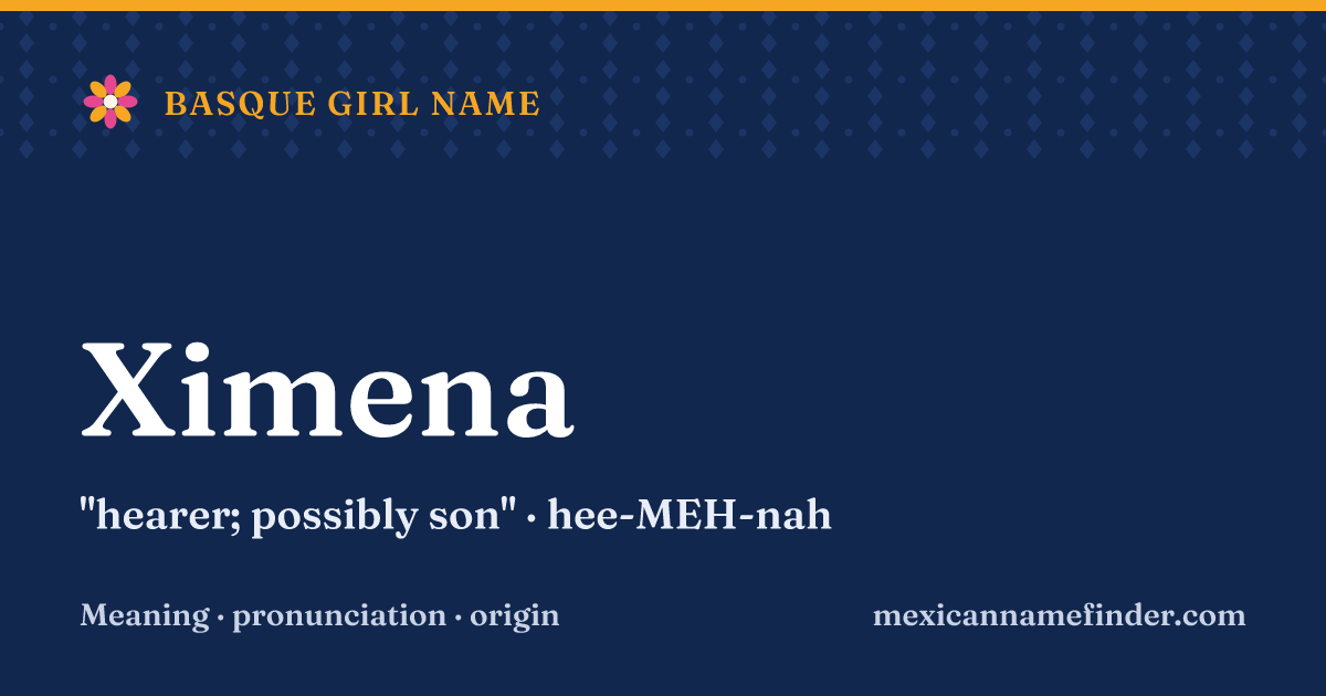 Ximena means hearer; possibly son