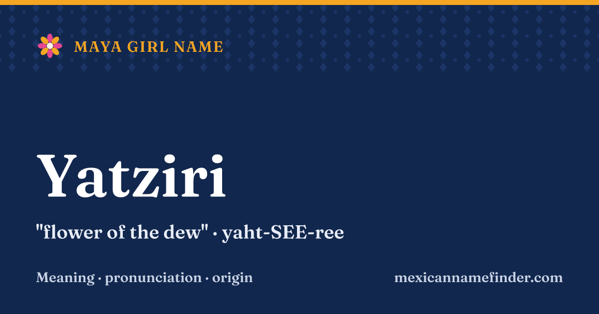 Yatziri means flower of the dew
